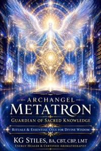 Archangel Metatron Guardian of Sacred Knowledge Rituals & Essential Oils for Divine Wisdom