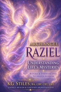 Archangel Raziel: Understanding Life's Mysteries - Rituals &amp; Essential Oils to Deepen Wisdom