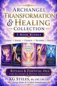 Archangel Transformation & Healing: Zadkiel ✧ Azrael ✧ Chamuel ✧ Selaphiel ✧ Raguel - Rituals & Essential Oils for Alchemy & Divine Guidance