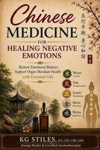 Chinese Medicine for Healing Negative Emotions - Restore Emotional Balance & Support Organ Meridian Health with Essential Oils