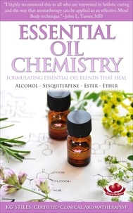  KG STILES - Essential Oil Chemistry - Formulating Essential Oil Blends that Heal - Alcohol - Sesquiterpene - Ester - Ether - Healing with Essential Oil.