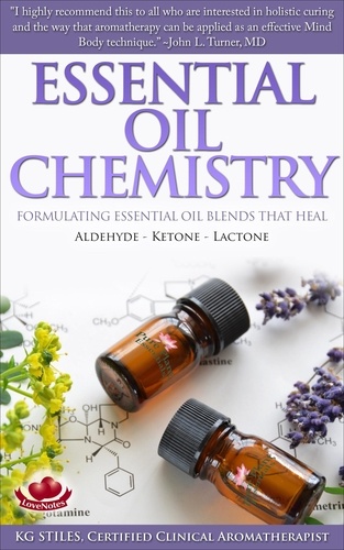  KG STILES - Essential Oil Chemistry Formulating Essential Oil Blends that Heal - Aldehyde - Ketone - Lactone - Healing with Essential Oil.