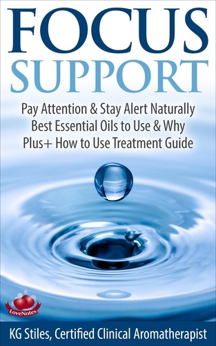  KG STILES - Focus Support Pay Attention &amp; Stay Alert Naturally Best Essential Oils to Use &amp; Why Plus+ How to Use Treatment Guide - Essential Oil Wellness.