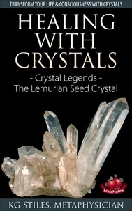  KG STILES - Healing with Crystals - Crystal Legends - The Lemurian Seed Crystals - Energy Healing.
