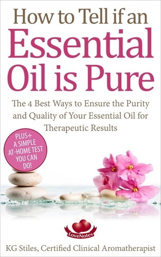  KG STILES - How to Tell if an Essential Oil is Pure - Healing with Essential Oil.