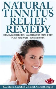 Natural Tinnitus Relief Remedy Ringing Ear Relief Best Essential Oils to Use &amp; Why Plus+ How to Use Treatment Guide