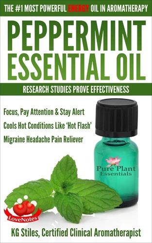  KG STILES - Peppermint Essential Oil The #1 Most Powerful Energy Oil in Aromatherapy Research Studies Prove Effectiveness Focus, Pay Attention, Stay Alert, Cools ‘Hot Flash’ Migraine Headache Pain Reliever - Healing with Essential Oil.