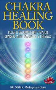 The Chakra Healing Book - Clear & Balance Your 7 Major Chakras with Gemstones & Crystals