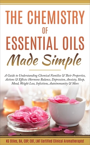  KG STILES - The Chemistry of Essential Oils Made Simple - Healing with Essential Oil.