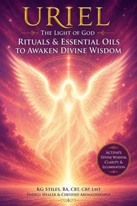 Uriel The Light of God Rituals &amp; Essential Oils to Awaken Divine Wisdom