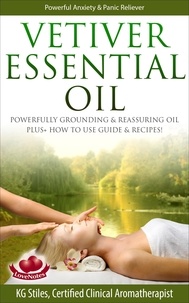  KG STILES - Vetiver Essential Oil Powerfully Grounding &amp; Reassuring Oil Plus+ How to Use Guide &amp; Recipes! - Healing with Essential Oil.