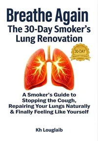 Breathe Again: The 30-Day Smoker’s Lung Renovation
