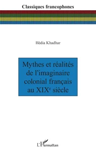 Mythes et réalités de l’imaginaire colonial français au XIXe siècle