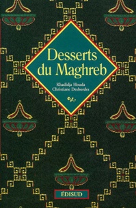 Khadidja Houda et Christiane Desbordes - Desserts du Maghreb.