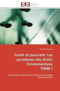 Khadija Azougach - Santé et pauvreté: Les paradoxes des droits fondamentaux TOME I - Une analyse de la mise en oeuvre du principe d'universalisme.