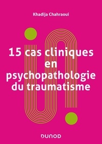 Khadija Chahraoui - 15 cas cliniques en psychopathologie du traumatisme.