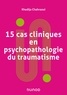 Khadija Chahraoui - 15 cas cliniques en psychopathologie du traumatisme.