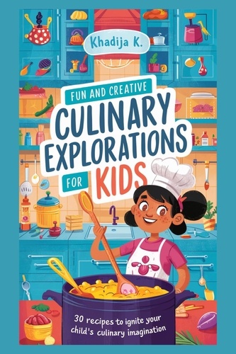  KHADIJA K - Fun and Creative Culinary Explorations For  Kids.