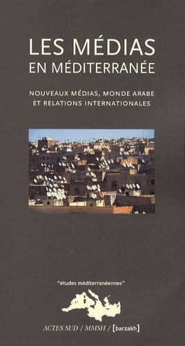 Khadija Mohsen-Finan - Les Médias en Méditerranée - Nouveaux médias, monde arabe et relations internationales.