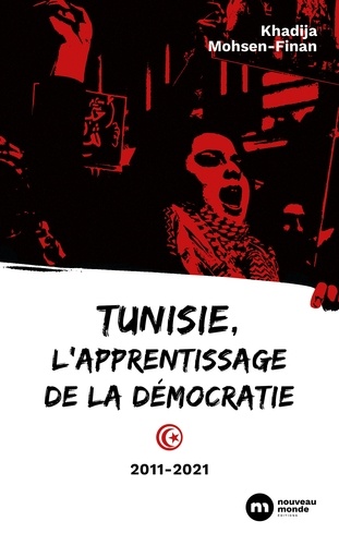 Khadija Mohsen-Finan - Tunisie, l'apprentissage de la démocratie - 2011-2021.