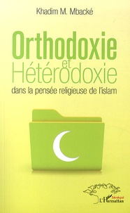 Khadim Mbacké - Orthodoxie et hétérodoxie dans la pensée religieuse de l'islam.