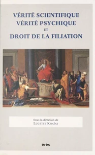 Verite Scientifique, Verite Psychique Et Droit De La Filiation. Actes Du Colloque Ircid-Cnrs, 9-11 Fevrier 1995