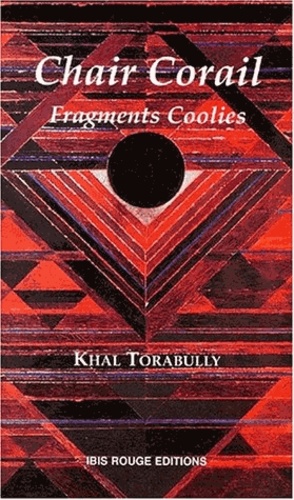 Khal Torabully - Chair Corail. Fragments Coolies.