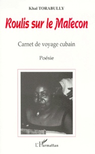 Khal Torabully - Roulis Sur Le Malecon. Carnet De Voyage Cubain.