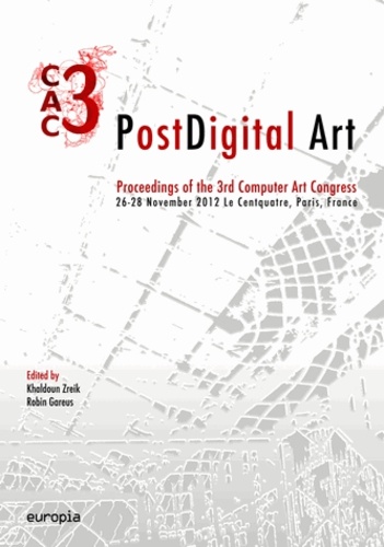 Khaldoun Zreik et Robin Gareus - PostDigital Art - Proceedings of the 3rd Computer Art Congress, 26-28 November 2012 Le Centquatre, Paris, France.