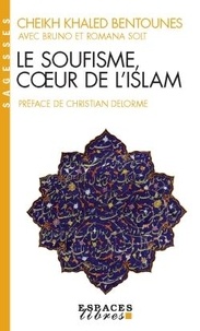 Khaled Bentounès et Bruno Solt - Le soufisme, coeur de l'islam.