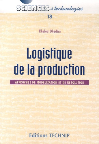 Khaled Ghedira - Logistique de la production - Approches de modélisation et de résolution.