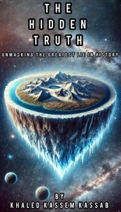 THE HIDDEN TRUTH: Unmasking the Greatest Lie in History