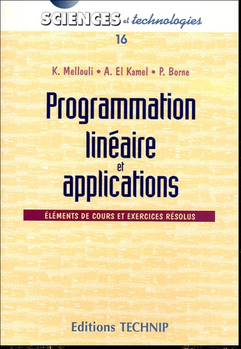 Khaled Mellouli et Abdelkader El Kamel - Programmation linéaire et applications - Eléments de cours et exercices corrigés.