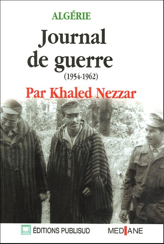 Khaled Nezzar - Algérie - Journal de guerre (1954-1962).