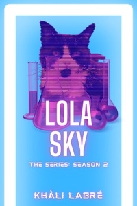  Khali LaBre - Lola Sky The Series 2 - Lola Sky, #2.