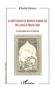 KHALID Idouss - Le Reve Dans Le Roman Marocain De Langue Francaise : Les Labyrinthes De La Vie Interieure.
