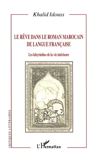 Le Reve Dans Le Roman Marocain De Langue Francaise : Les Labyrinthes De La Vie Interieure