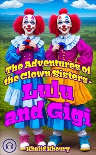  khalid khoury - The Adventures of the Clown Sisters Lulu and Gigi.