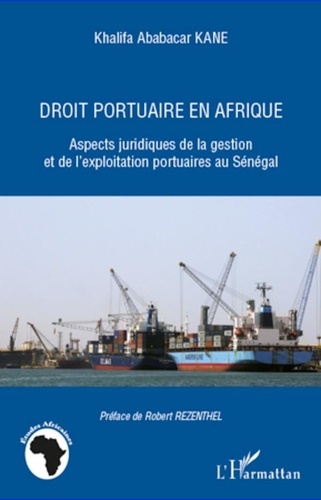 Khalifa Ababacar Kane - Droit portuaire en Afrique - Aspects juridiques de la gestion et de l'exploitation portuaire au Sénégal.