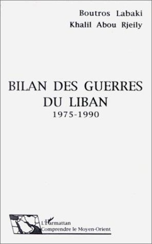 Khalil Abou Rjeily et Boutros Labaki - Bilan des guerres du Liban, 1975-1990.