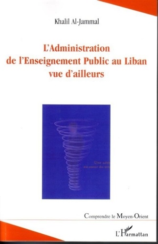 Khalil Al-Jammal - L'Administration de l'Enseignement Public au Liban, vue d'ailleurs.