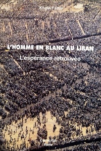 Khalil Fattal - L'Homme En Blanc An Liban. L'Esperance Retrouvee.