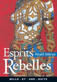 Khalil Gibran - Esprits rebelles.