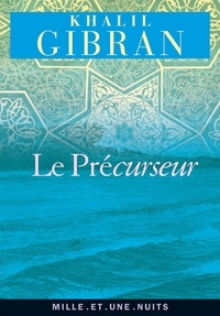 Khalil Gibran - Le Précurseur.