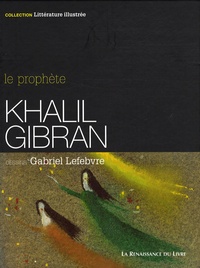 Khalil Gibran et Gabriel Lefebvre - Le Prophète.