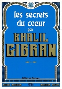 Khalil Gibran - Les secrets du coeur - Poèmes et méditations.