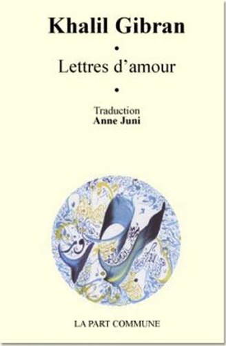 Khalil Gibran - Lettres d'amour.