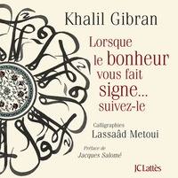 Khalil Gibran - Lorsque le bonheur vous fait signe... suivez-le.