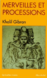 Khalil Gibran - Merveilles et processions.