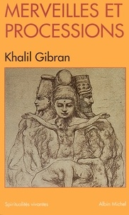 Khalil Gibran et Khalil Gibran - Merveilles et processions.